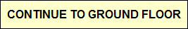 CONTINUE TO GROUND FLOOR